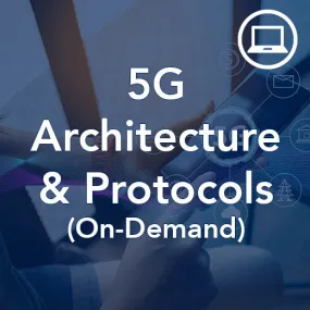 5G Architecture and Protocols (On-Demand)