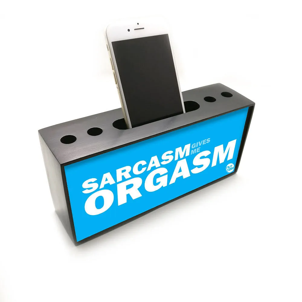 Pen Mobile Stand Holder Desk Organizer - Sarcasm Gives Me Orgasm