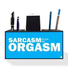 Pen Mobile Stand Holder Desk Organizer - Sarcasm Gives Me Orgasm